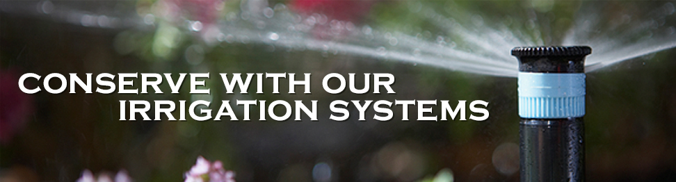 Conserve With Our Irrigation Systems